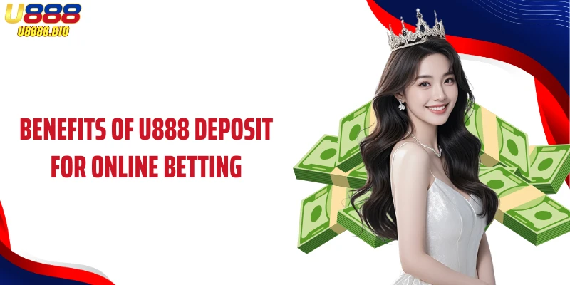 Benefits of U888 deposit for online betting