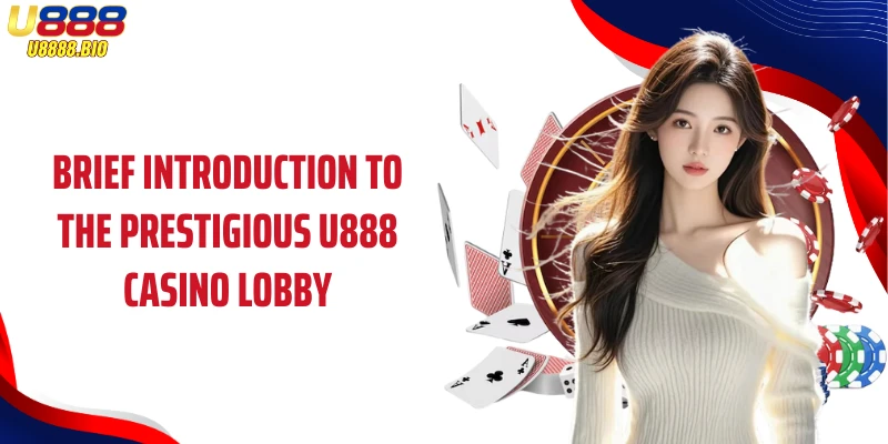 Brief introduction to the prestigious U888 casino lobby