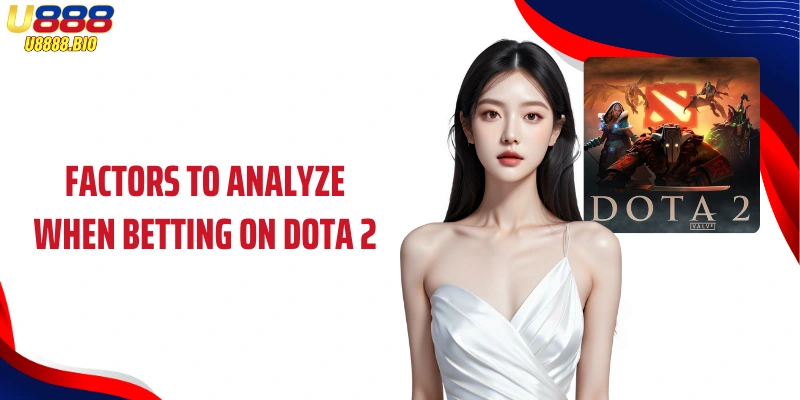 Factors to analyze when betting on Dota 2