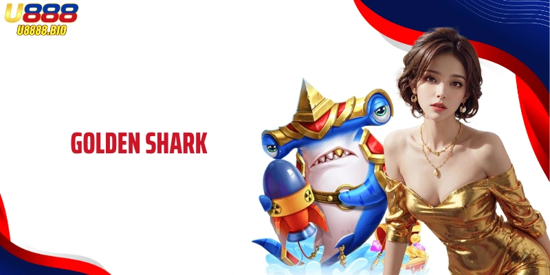 Golden Shark - Big Fish Hunting Super Product At U888