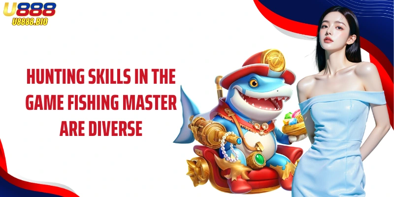 Hunting skills in the game Fishing Master are diverse