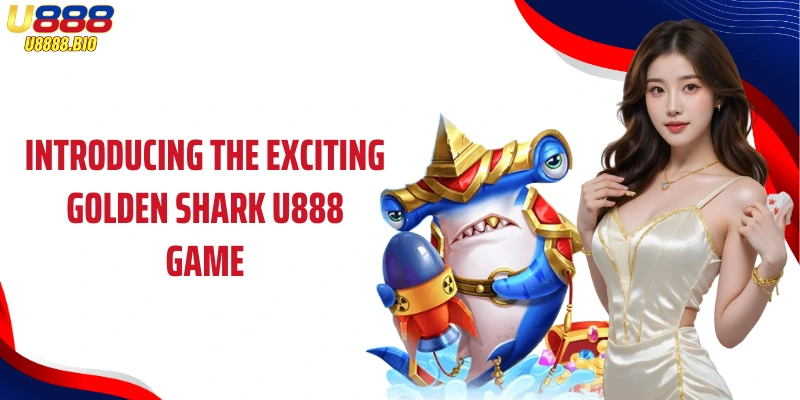 Introducing the exciting Golden Shark U888 game