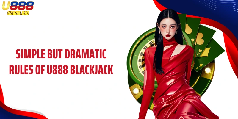 Simple but dramatic rules of U888 Blackjack