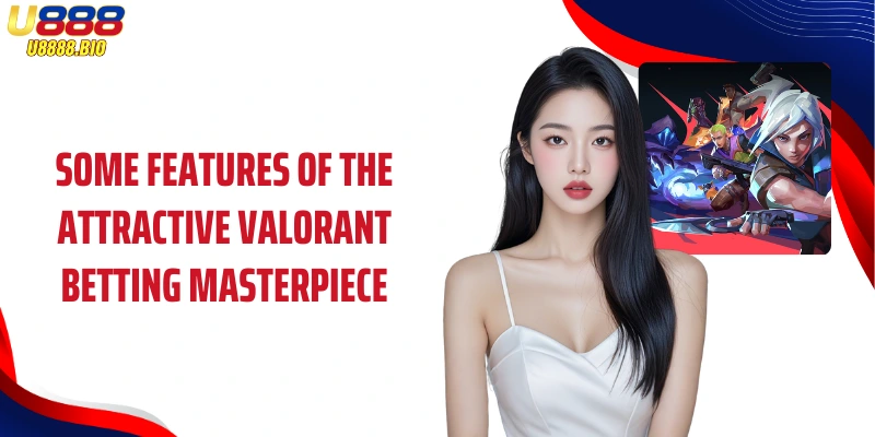 Some features of the attractive Valorant betting masterpiece