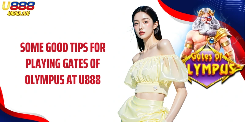 Some good tips for playing Gates of Olympus at U888