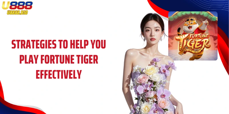 Strategies to help you play Fortune Tiger effectively