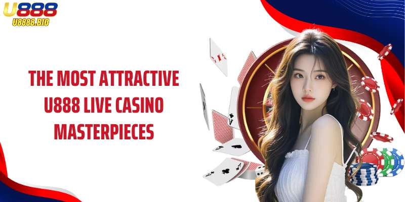 The most attractive U888 Live Casino masterpieces
