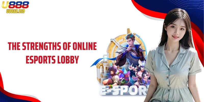 The strengths of online Esports lobby