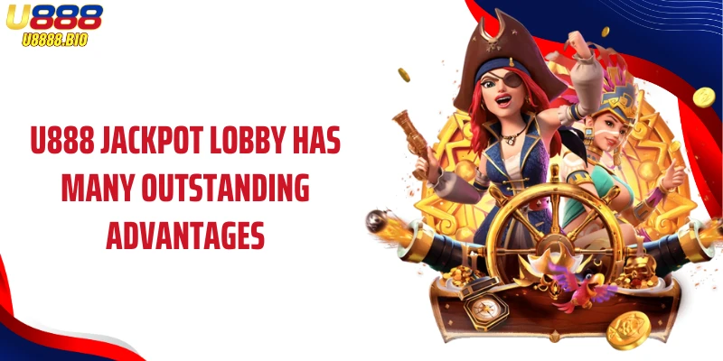 U888 Jackpot Lobby has many outstanding advantages