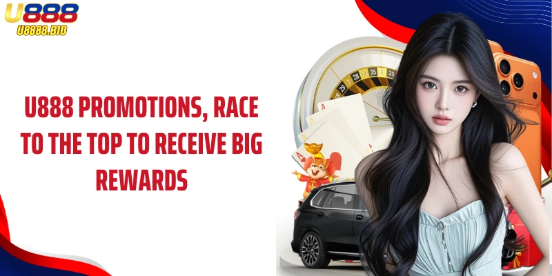 U888 promotions, race to the top to receive big rewards