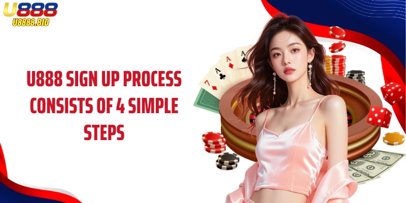 U888 sign up process consists of 4 simple steps