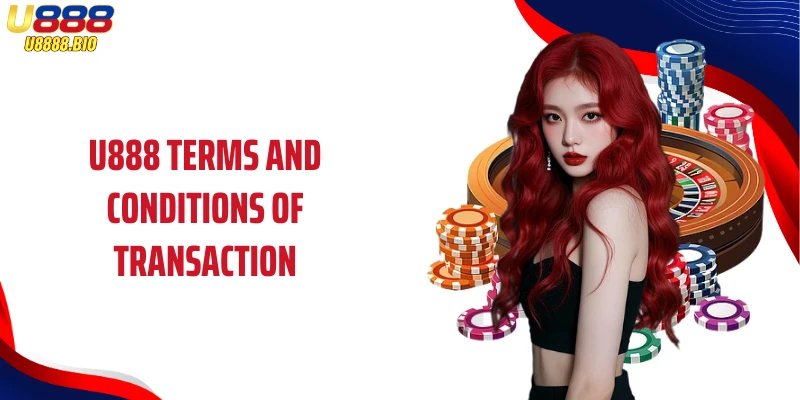 U888 Terms and Conditions of Transaction