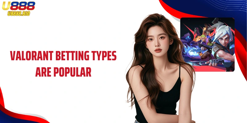 Valorant betting types are popular