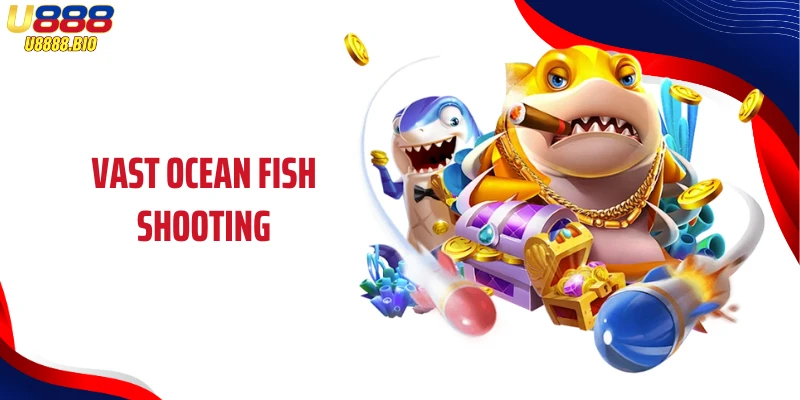 Vast Ocean Fish Shooting