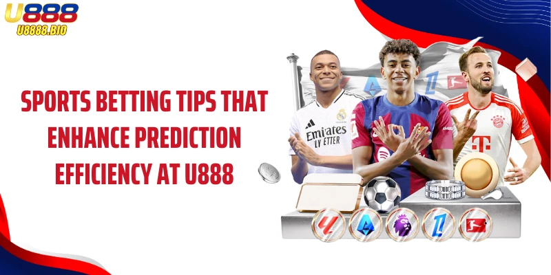 Sports betting tips that enhance prediction efficiency at U888